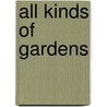 All Kinds of Gardens door Mari Schuh