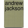 Andrew Jackson by Megan M. Gunderson
