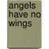 Angels Have No Wings