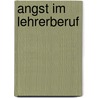 Angst Im Lehrerberuf door Janina Böttcher