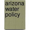 Arizona Water Policy door Katharine L. Jacobs