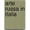 Arte Russa in Italia door Magdelena Stoyanova