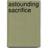 Astounding Sacrifice door John G. Hutchinson