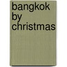 Bangkok by Christmas by Charles M. Stith