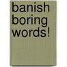 Banish Boring Words! by Leilen Shelton