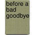 Before a Bad Goodbye
