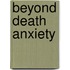 Beyond Death Anxiety