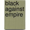 Black Against Empire door Waldo E. Martin