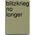 Blitzkrieg No Longer