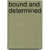 Bound and Determined