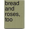 Bread and Roses, Too by Kathleen Patterson
