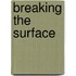 Breaking the Surface