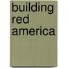Building Red America door Thomas B. Edsall