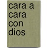 Cara a Cara Con Dios by Jim Maxim