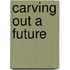 Carving Out a Future