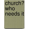 Church? Who Needs It door Skip Heitzig