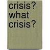 Crisis? What Crisis? door Alwyn W. W Turner