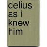 Delius As I Knew Him door Lionel Feuchtwanger
