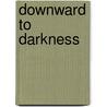 Downward to Darkness by Brian McNaughton