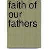 Faith of Our Fathers door Mike Aquilina