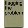 Flagging the Problem door Harry Barry