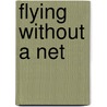 Flying Without a Net door Thomas DeLong