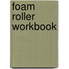 Foam Roller Workbook by Karl G. Knopf