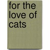 For the Love of Cats door Gina Spadafori
