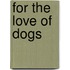 For the Love of Dogs