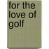 For the Love of Golf
