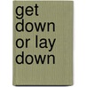 Get Down or Lay Down by Derrick Md Johnson