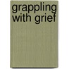 Grappling with Grief by Penny Rawson