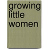Growing Little Women by Donna J. Miller