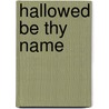 Hallowed Be Thy Name by Warren A. Henderson