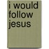 I Would Follow Jesus