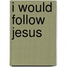 I Would Follow Jesus by Joseph Stowell