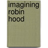 Imagining Robin Hood door A.J. Pollard