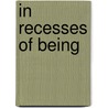 In Recesses of Being by Rafig Y. Aliyev