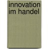 Innovation Im Handel by Maud Voigtl�nder