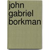 John Gabriel Borkman door Henrik Ibsen