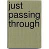 Just Passing Through by Jack Eugene Fernandez
