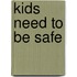 Kids Need to Be Safe
