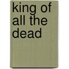 King Of All The Dead door Steve Lockley