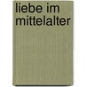 Liebe Im Mittelalter by Claudia Faschingbauer