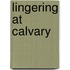 Lingering at Calvary