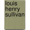 Louis Henry Sullivan door Patricia Weckauf
