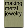 Making Metal Jewelry door Jen Cushman