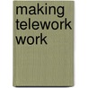 Making Telework Work door Jason M. Morwick