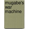 Mugabe's War Machine by Paul Moorcraft