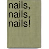 Nails, Nails, Nails! by Madeline Poole